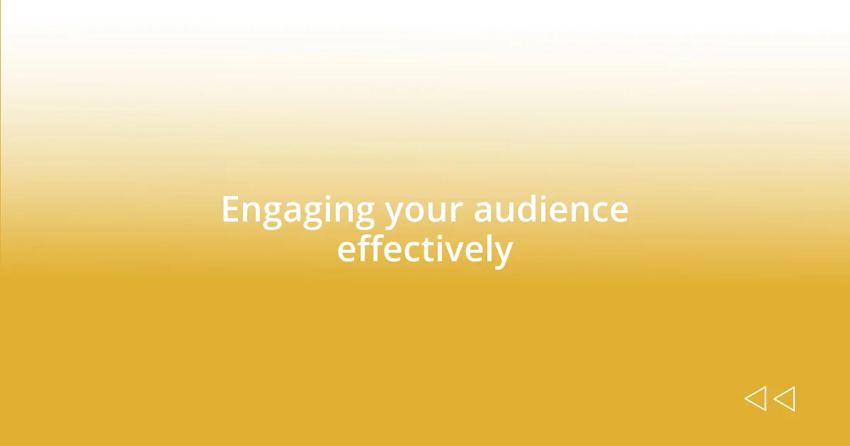 Engaging your audience effectively