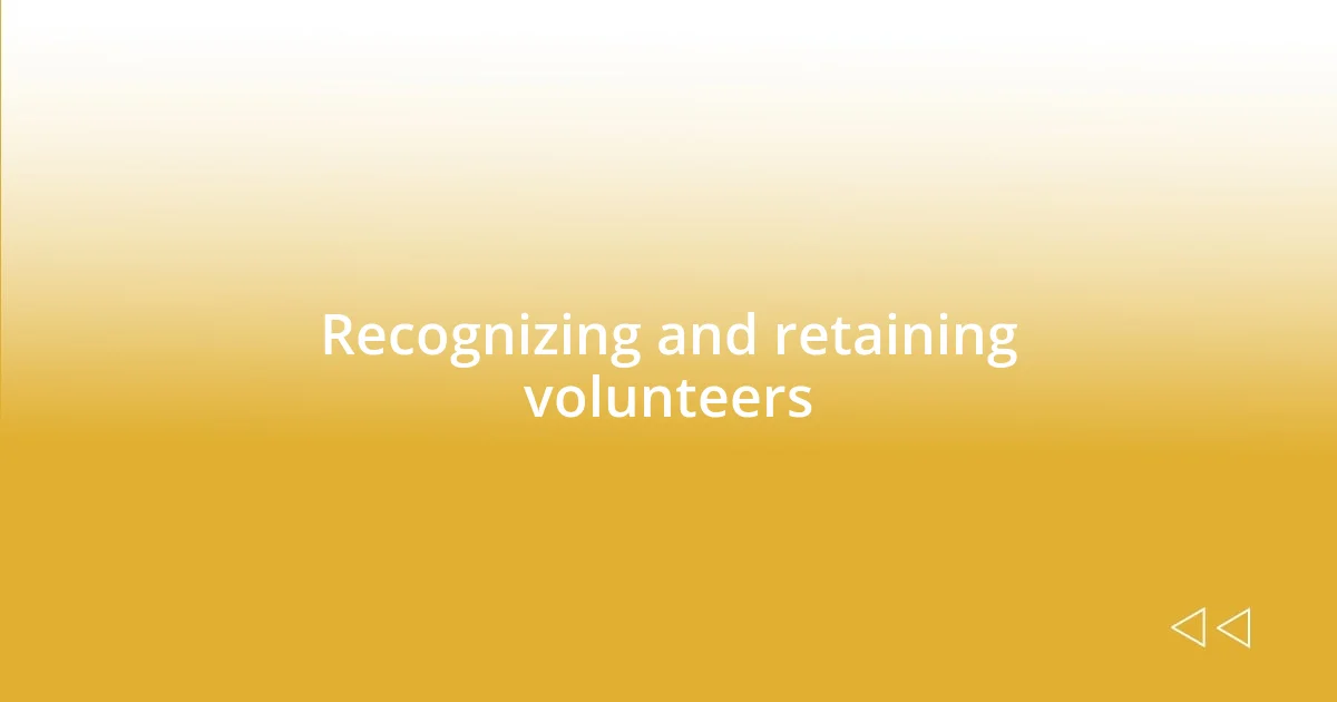 Recognizing and retaining volunteers