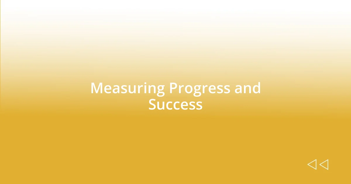 Measuring Progress and Success