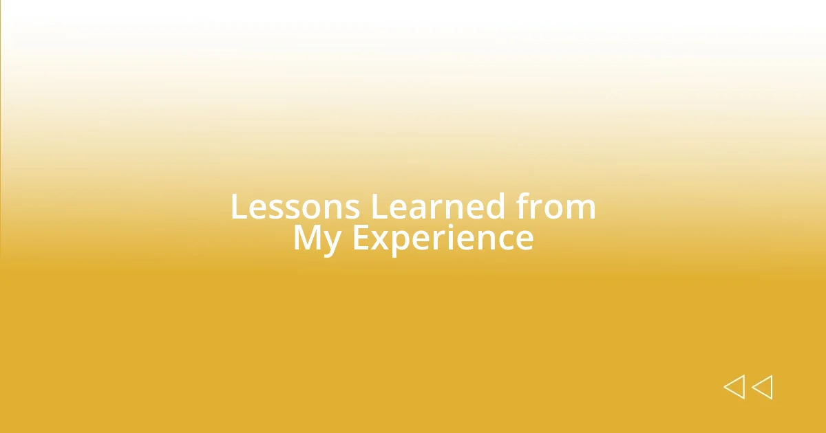 Lessons Learned from My Experience