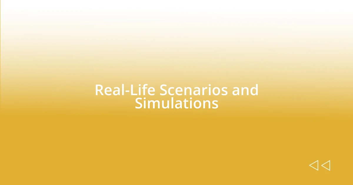 Real-Life Scenarios and Simulations