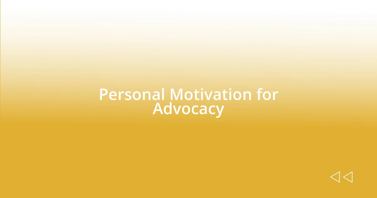 Personal Motivation for Advocacy