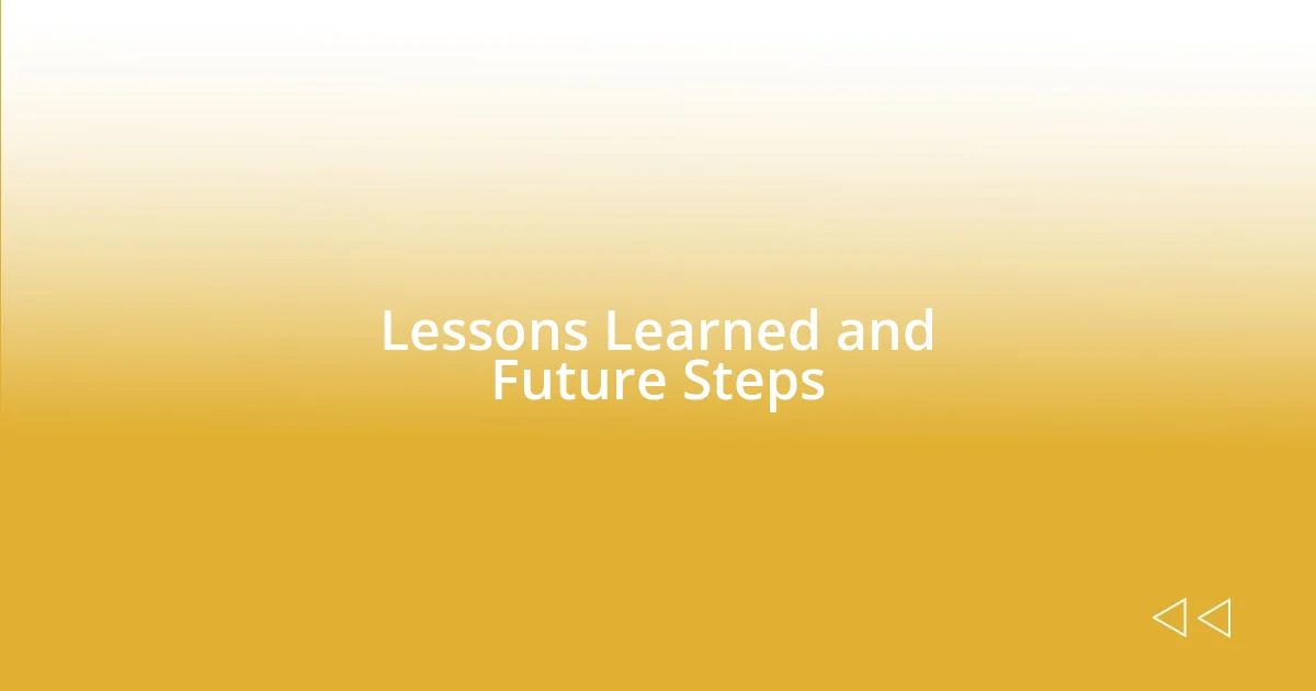 Lessons Learned and Future Steps