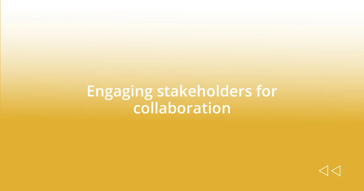 Engaging stakeholders for collaboration