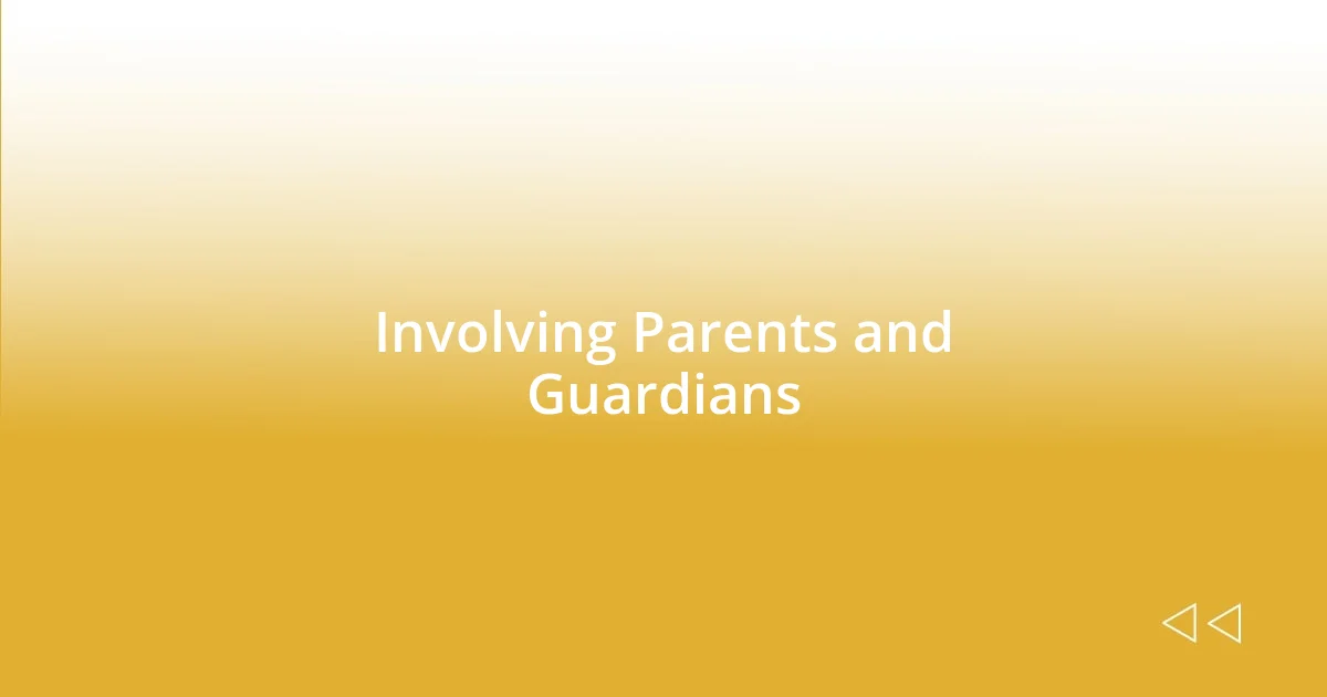 Involving Parents and Guardians