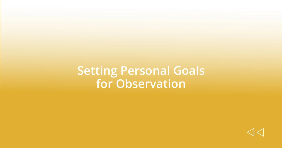 Setting Personal Goals for Observation