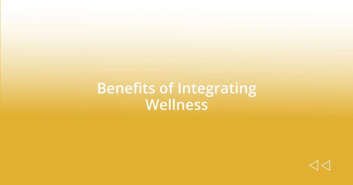 Benefits of Integrating Wellness