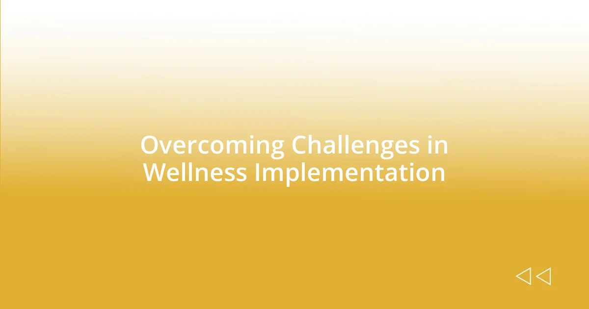 Overcoming Challenges in Wellness Implementation