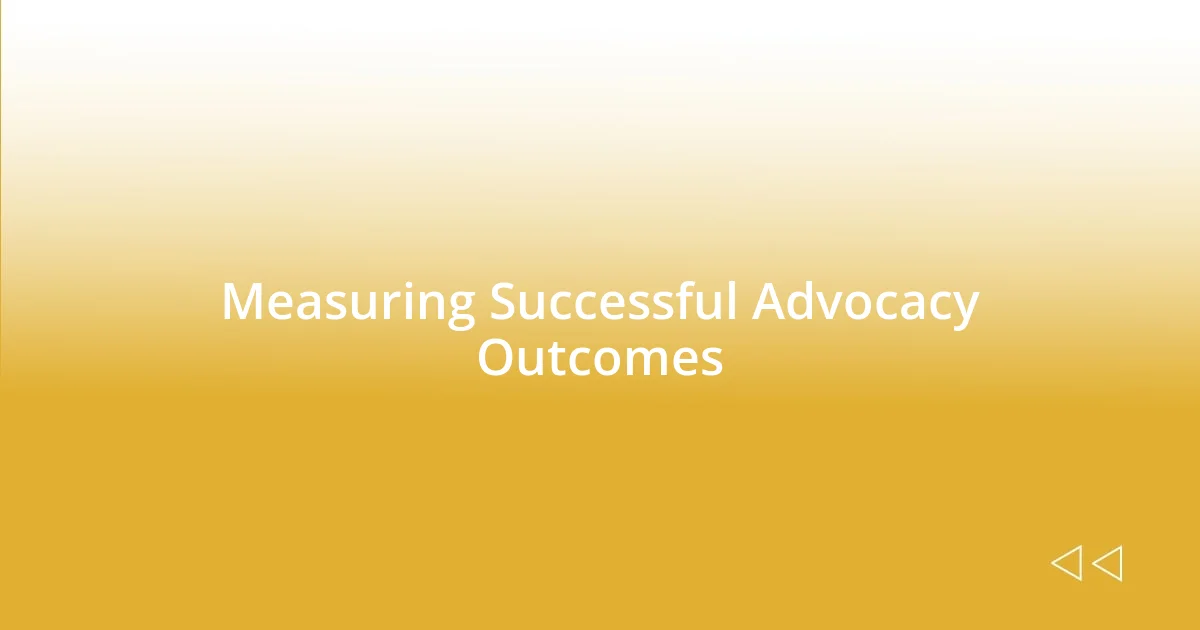 Measuring Successful Advocacy Outcomes