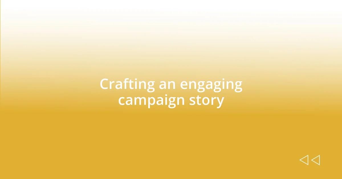 Crafting an engaging campaign story