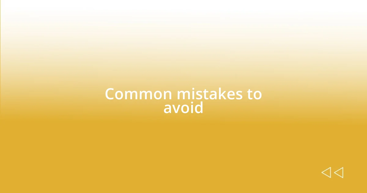 Common mistakes to avoid