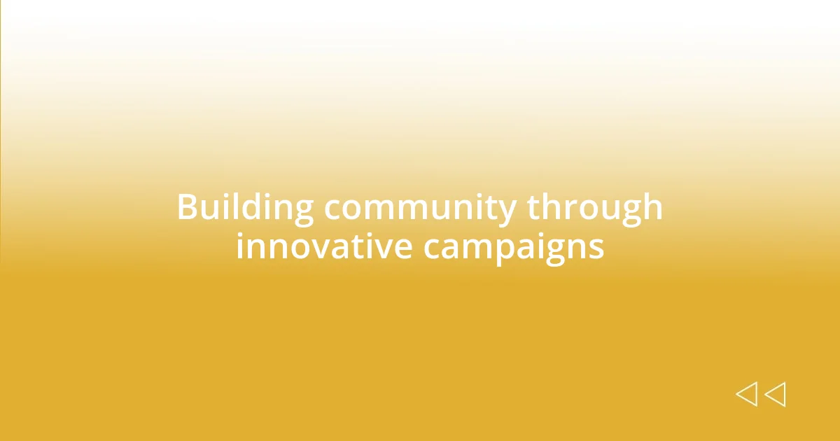 Building community through innovative campaigns