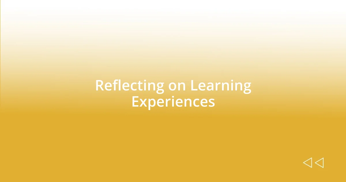 Reflecting on Learning Experiences