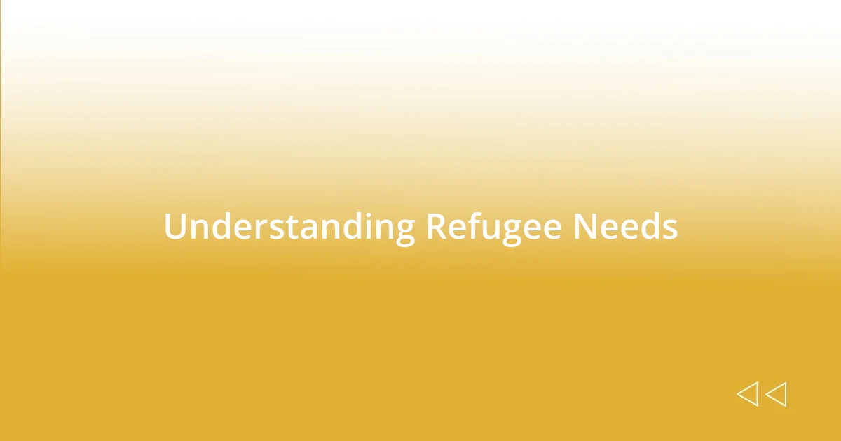 Understanding Refugee Needs