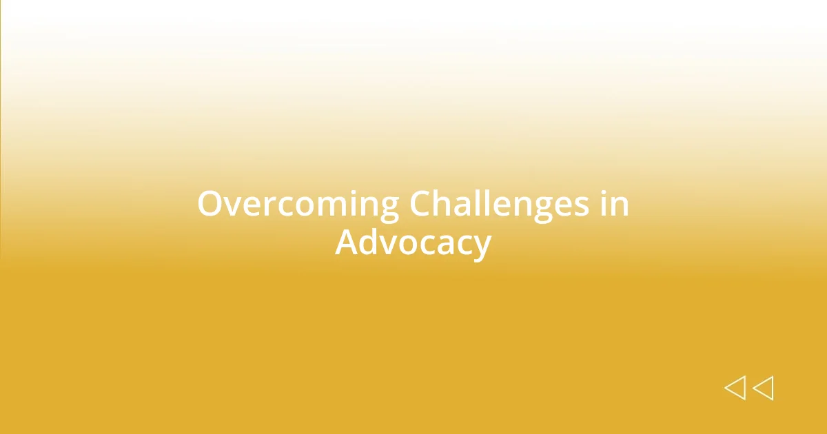 Overcoming Challenges in Advocacy