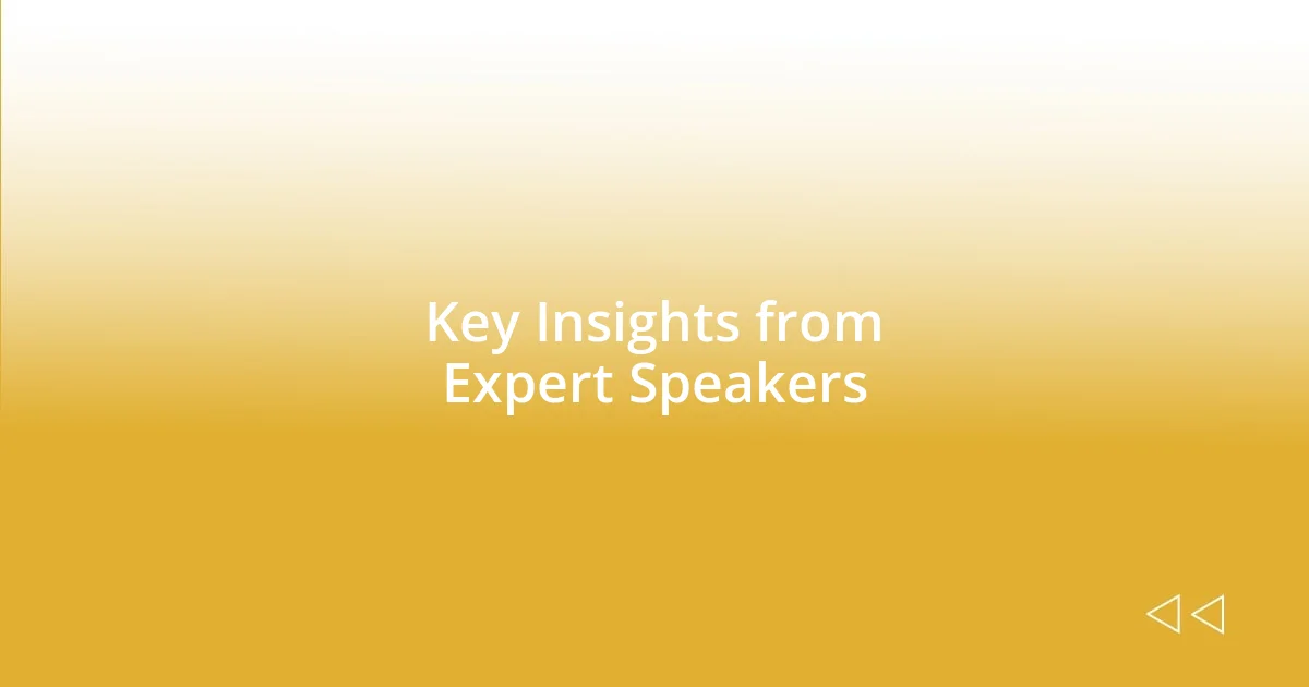 Key Insights from Expert Speakers