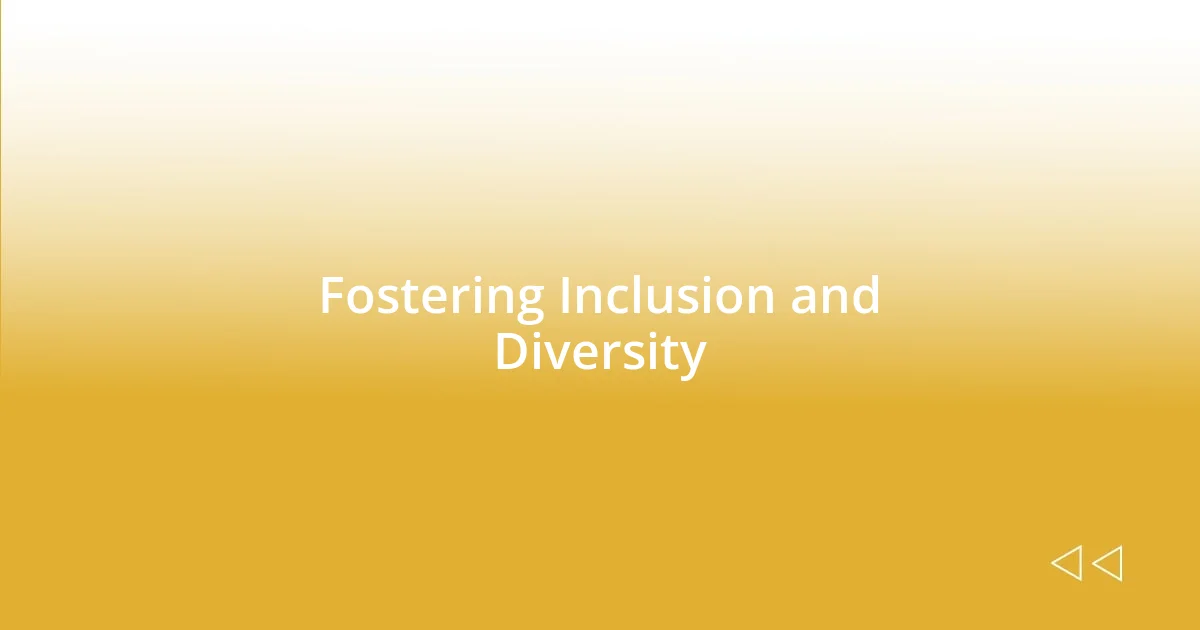 Fostering Inclusion and Diversity