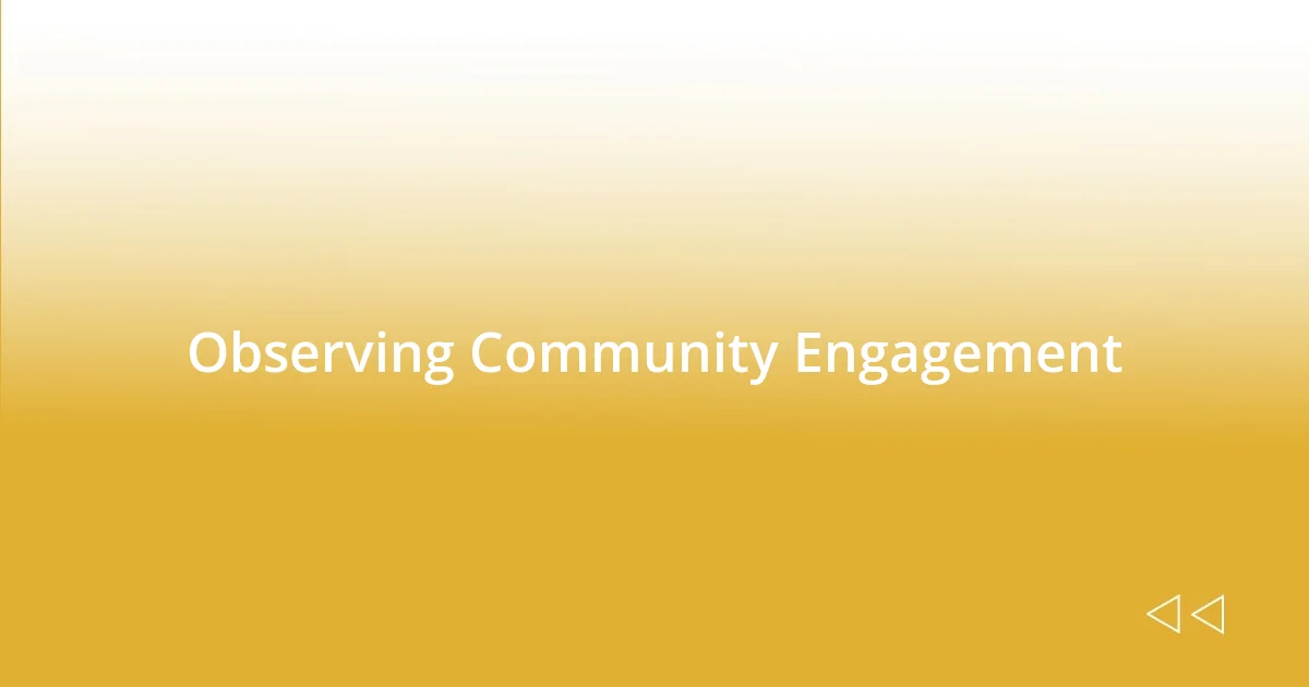 Observing Community Engagement