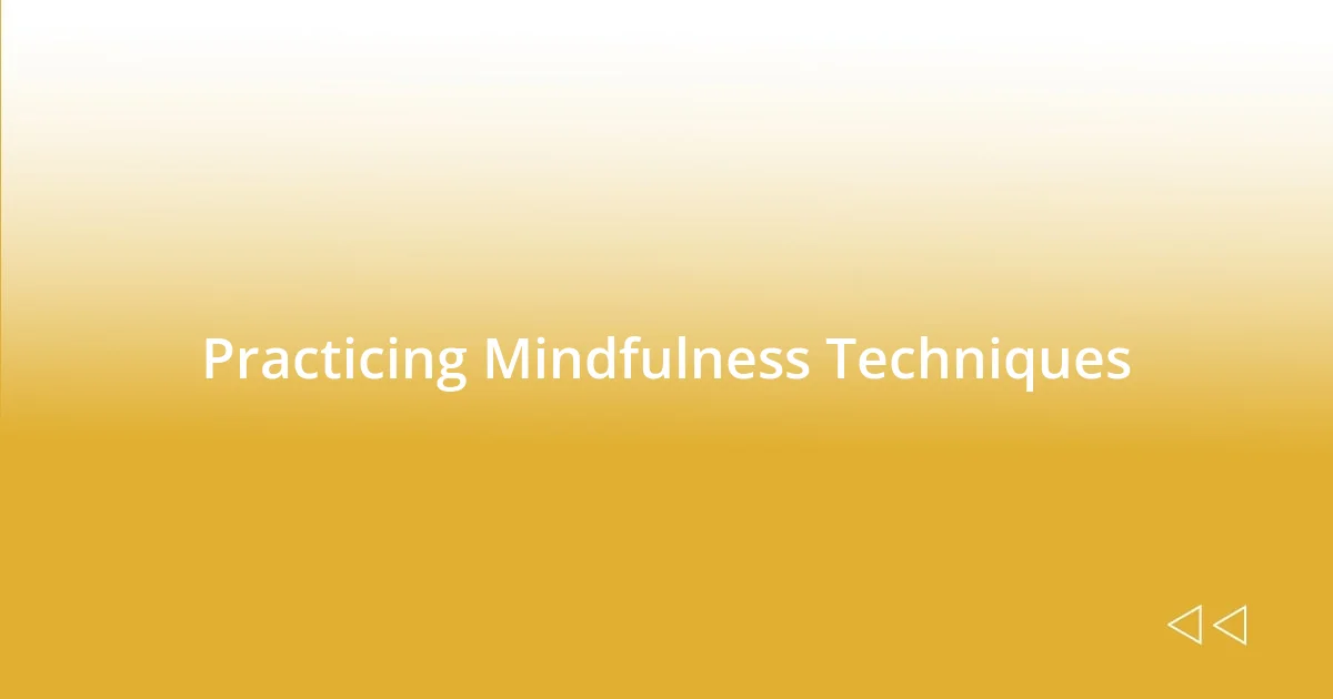 Practicing Mindfulness Techniques