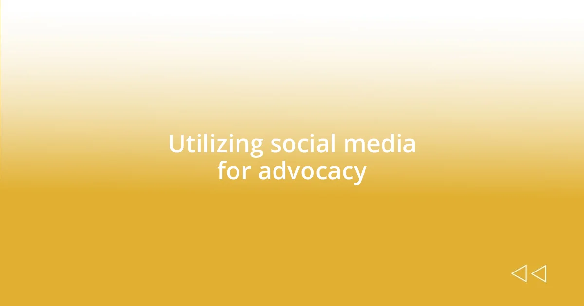 Utilizing social media for advocacy