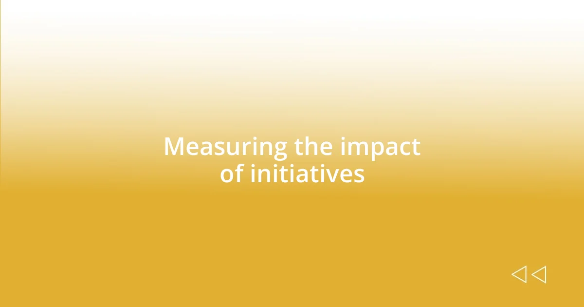 Measuring the impact of initiatives