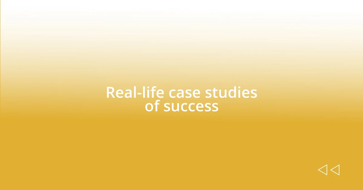 Real-life case studies of success