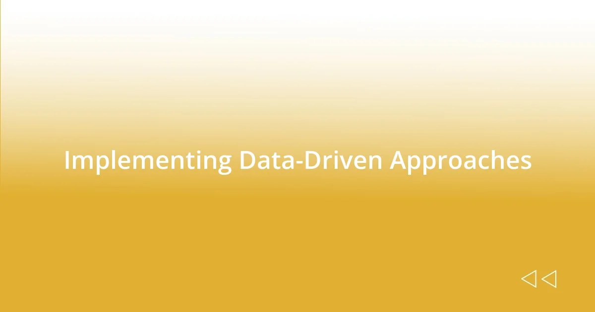 Implementing Data-Driven Approaches