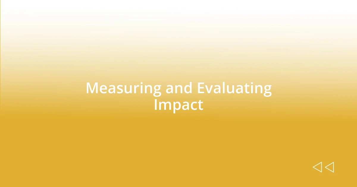 Measuring and Evaluating Impact