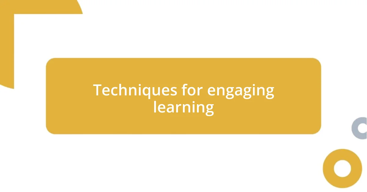 Techniques for engaging learning